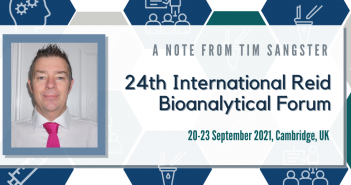 A note from Tim Sangster – the 24th Reid International Bioanalytical Forum 24th Reid International Bioanalytical Forum